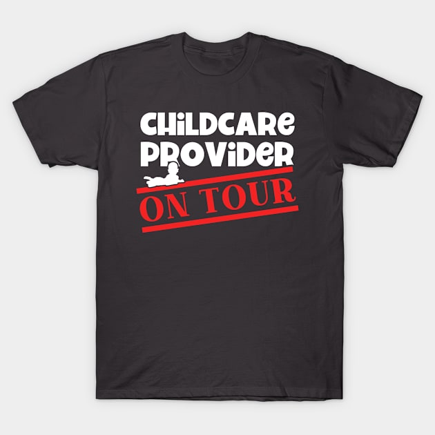 Daycare Childcare Provider On Tour Childcare T-Shirt by Toeffishirts